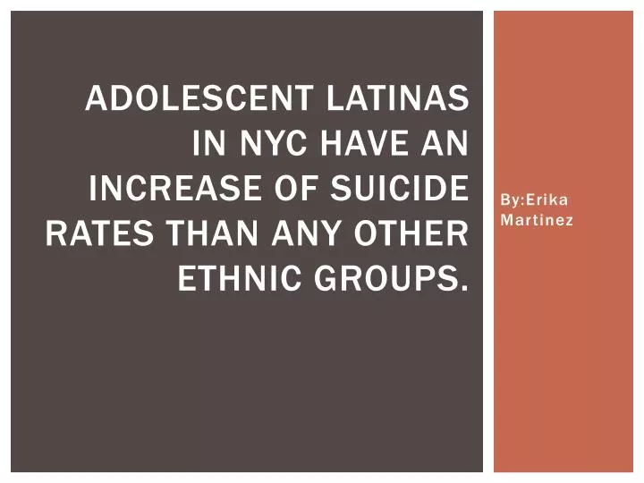 adolescent latinas in nyc have an increase of suicide rates than any other ethnic groups