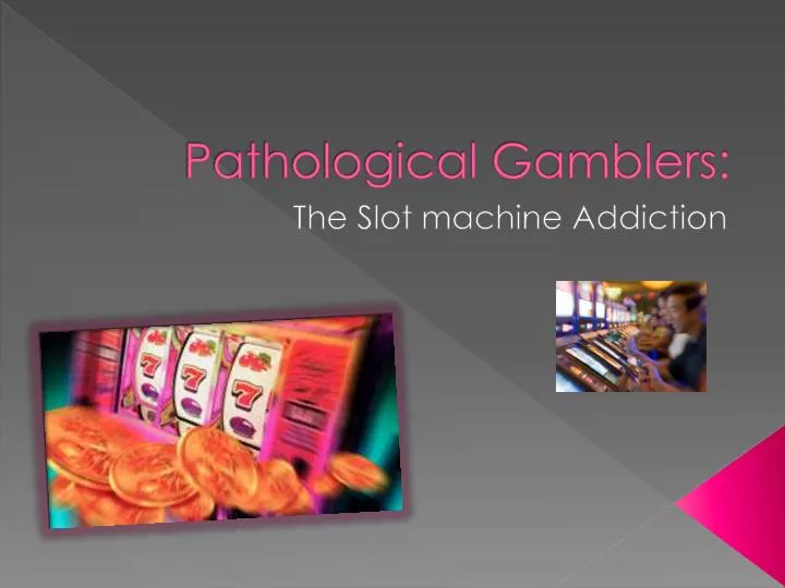pathological gamblers