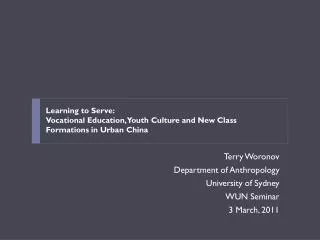 Terry Woronov Department of Anthropology University of Sydney WUN Seminar 3 March, 2011