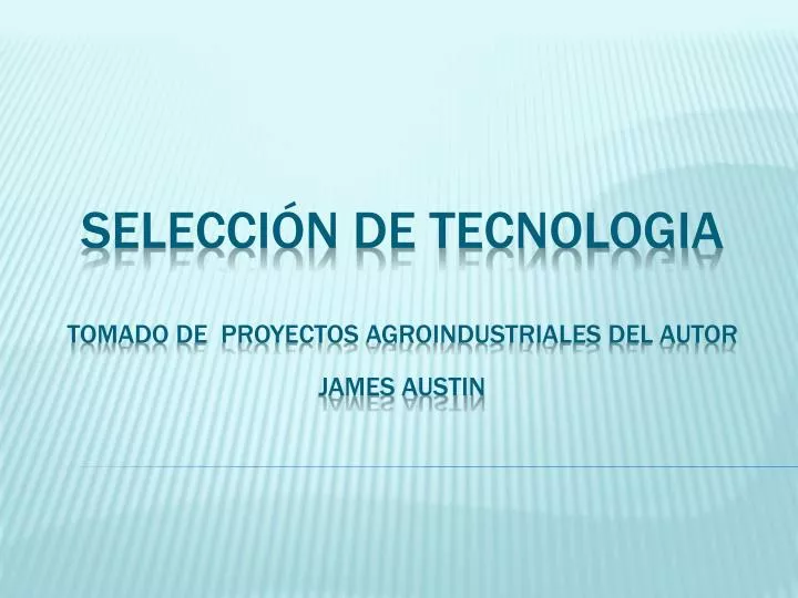 selecci n de tecnologia tomado de proyectos agroindustriales del autor james austin