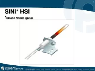 SiNi* HSI * Silicon Nitride Ignitor