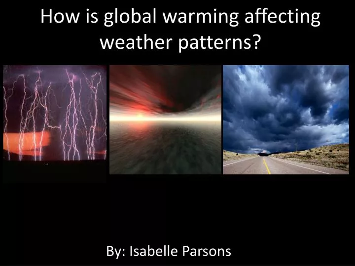 how is global warming affecting weather patterns