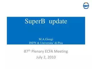 SuperB update M.A.Giorgi INFN &amp; Universita ’ di Pisa