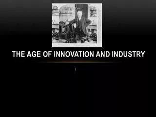 The Age of Innovation and Industry