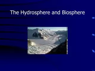 The Hydrosphere and Biosphere