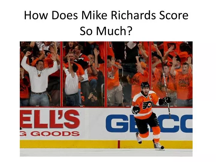 how does mike richards score so much