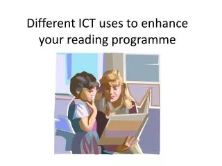 Different ICT uses to enhance your reading programme