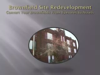 Brownfield Site Redevelopment Convert Your Brownfields From Eyesores to Assets
