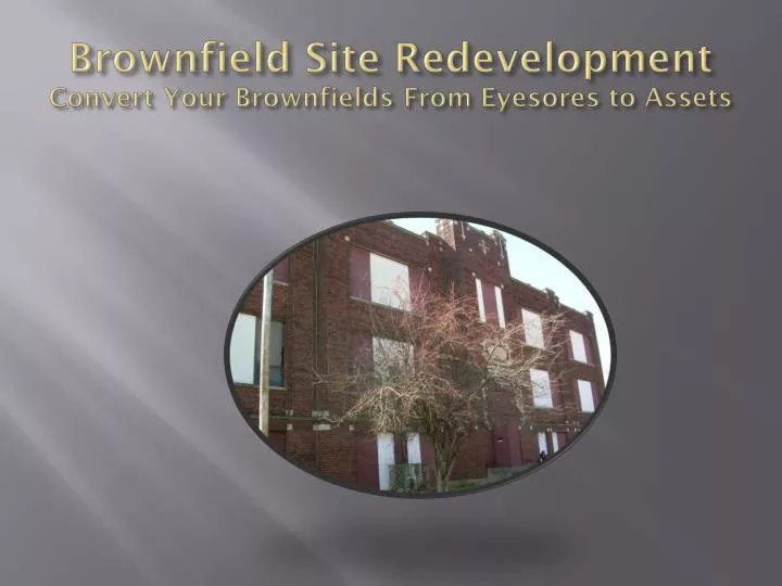 brownfield site redevelopment convert your brownfields from eyesores to assets