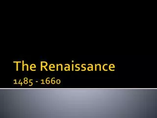 The Renaissance 1485 - 1660
