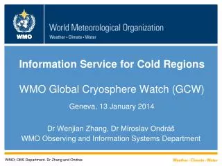 Information Service for Cold Regions WMO Global Cryosphere Watch ( GCW) Geneva, 13 January 2014