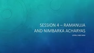Session 4 – Ramanuja and Nimbarka acharyas