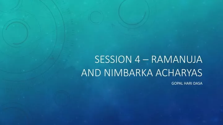 session 4 ramanuja and nimbarka acharyas