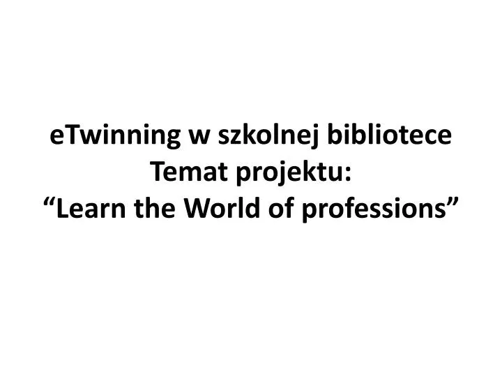 etwinning w szkolnej bibliotece temat projektu learn the world of professions