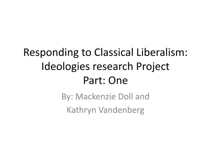 responding to classical liberalism ideologies research project part one