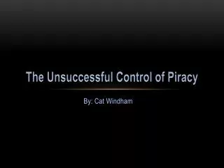 The Unsuccessful Control of Piracy