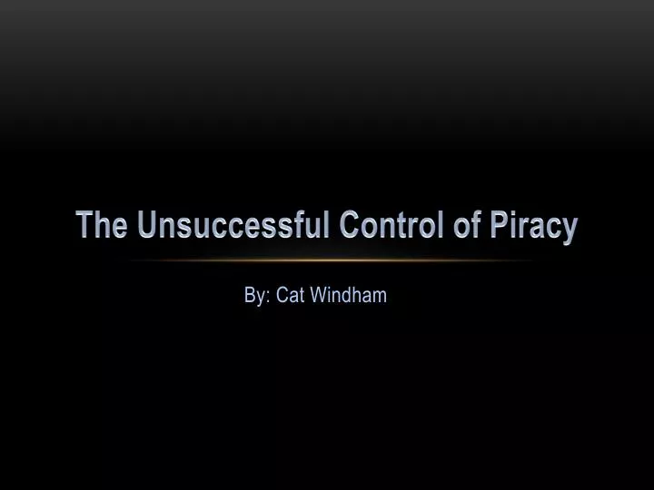 the unsuccessful control of piracy
