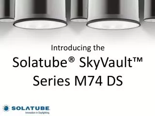 Introducing the Solatube® SkyVault™ Series M74 DS