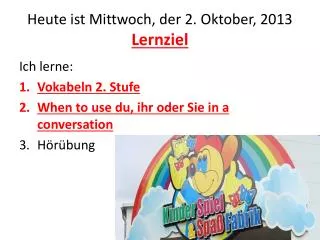 Heute ist Mittwoch , der 2. Oktober , 2013 Lernziel