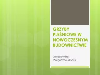 GRZYBY PLEŚNIOWE W NOWOCZESNYM BUDOWNICTWIE