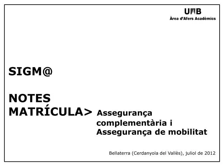 sigm@ notes matr cula asseguran a complement ria i asseguran a de mobilitat