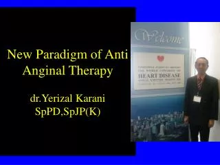 New Paradigm of Anti Anginal Therapy dr.Yerizal Karani SpPD,SpJP(K)