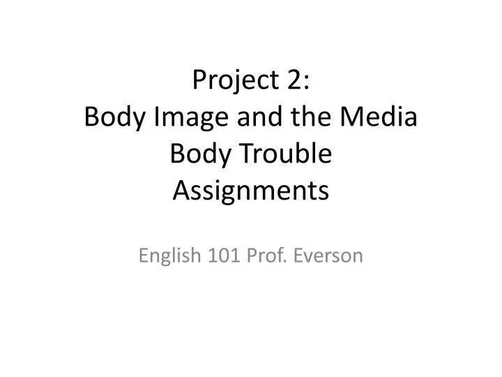 project 2 body image and the media body trouble assignments