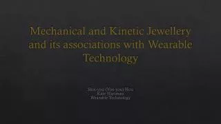 Mechanical and Kinetic Jewellery and its associations with Wearable T echnology