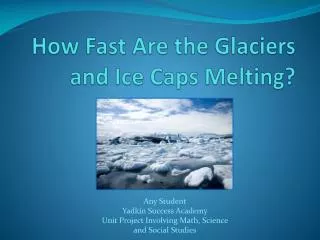 How Fast A re the Glaciers and Ice C aps M elting?