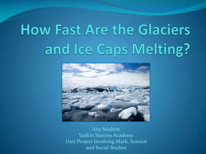how fast a re the glaciers and ice c aps m elting