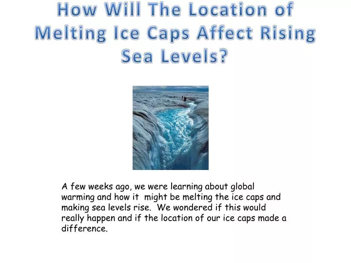 how will the location of melting ice caps affect rising sea levels