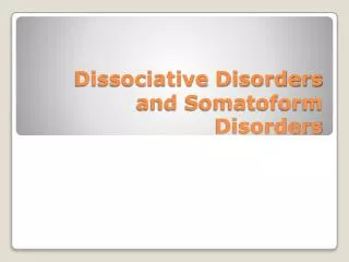 Dissociative Disorders and Somatoform Disorders