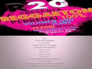 Índice: 1. Historia del reggaeton . 2. La juventud. 3. Países donde se hizo popular.