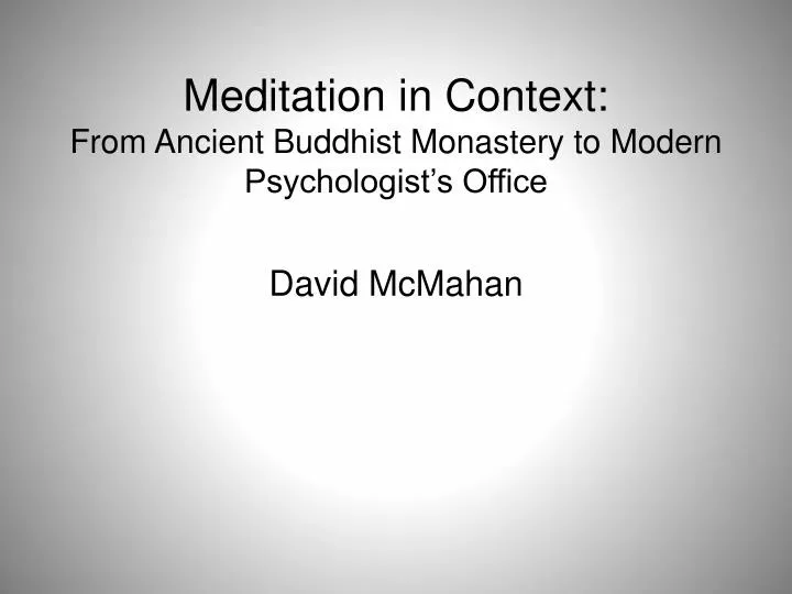 meditation in context from ancient buddhist monastery to modern psychologist s office