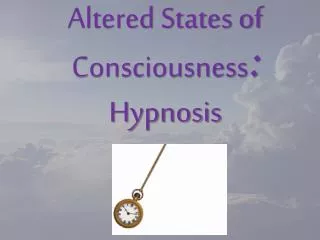 Altered States of Consciousness : Hypnosis