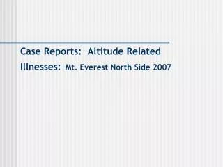 Case Reports: Altitude Related Illnesses: Mt. Everest North Side 2007