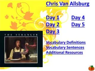 Chris Van Allsburg Day 1 Day 4 Day 2 Day 5 Day 3 Vocabulary Definitions Vocabulary Sentences
