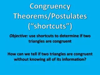 Congruency Theorems/Postulates (“shortcuts”)