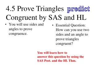 You will use sides and angles to prove congruence.