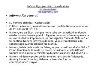 Nahum : El profeta de la caída de Nínive Por: Robidio Zeceña robidioz@hotmail.com