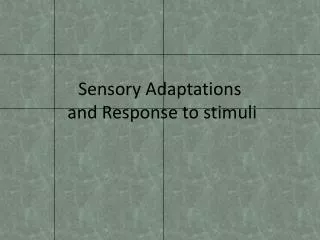 Sensory Adaptations and Response to stimuli