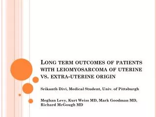 Long term outcomes of patients with l eiomyosarcoma of uterine vs. extra-uterine origin