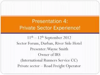 Presentation 4: Private Sector Experience!