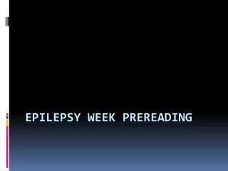 Epilepsy week prereading