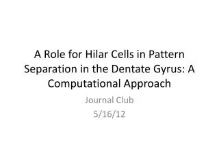 A Role for Hilar Cells in Pattern Separation in the Dentate Gyrus : A Computational Approach