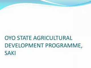 OYO STATE AGRICULTURAL DEVELOPMENT PROGRAMME, SAKI