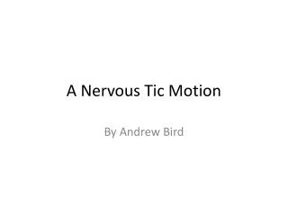 A Nervous Tic Motion