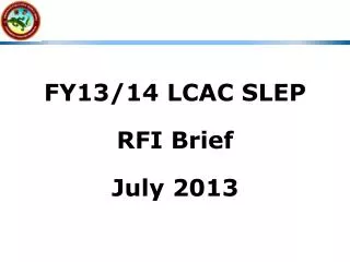 FY13/14 LCAC SLEP RFI Brief July 2013