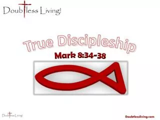 True Discipleship Mark 8:34-38