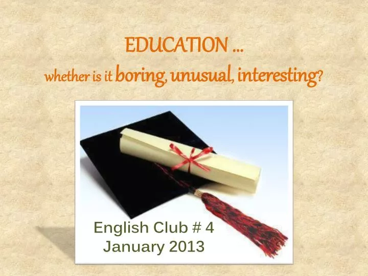 education whether is it boring unusual interesting